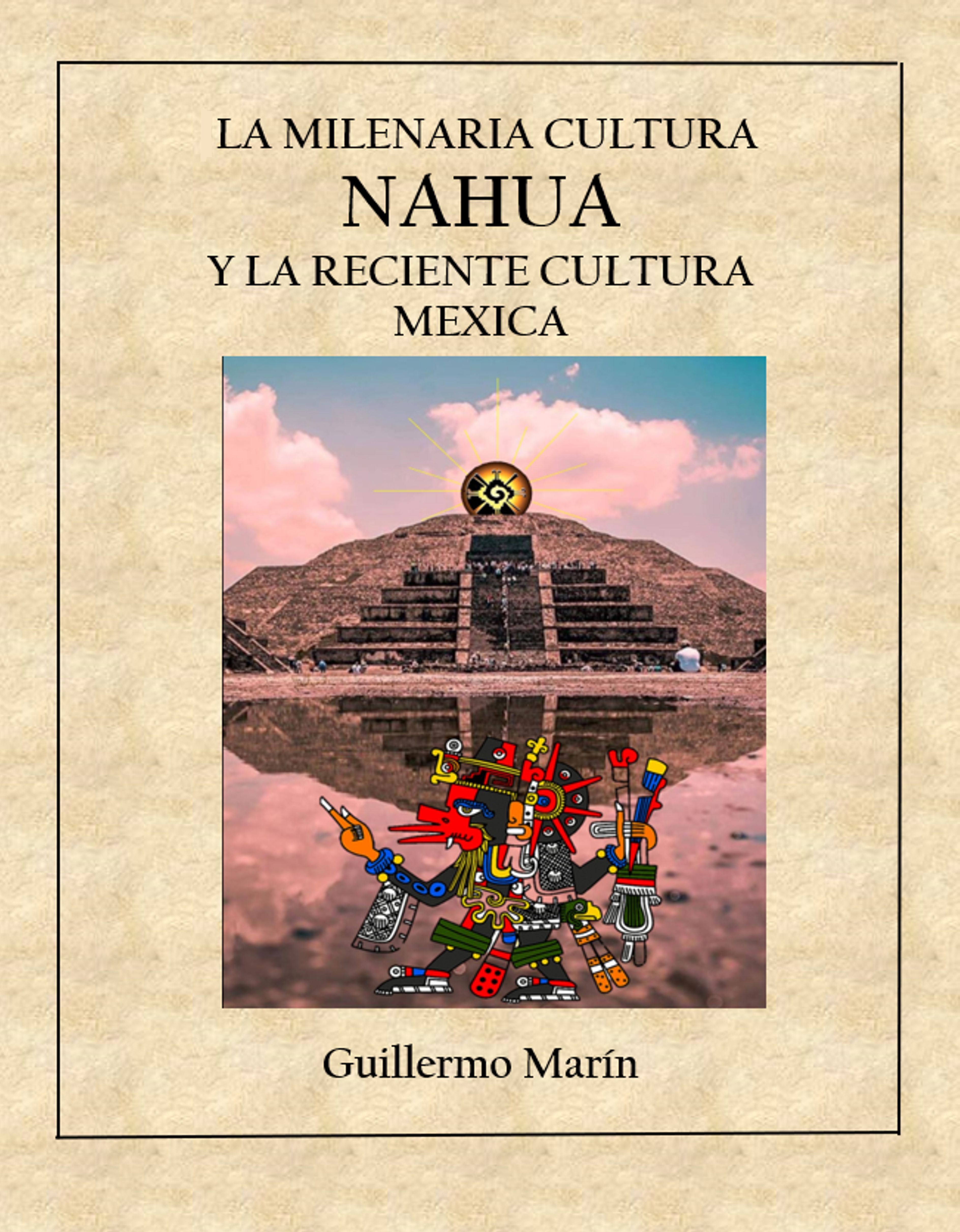 LA MILENARIA CULTURA NAHUA<br>Y LA RECIENTE CULTURA MEXICA<br>